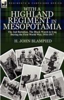 With a Highland Regiment in Mesopotamia: the 2nd Battalion, The Black Watch in Iraq During the First World War, 1916-1917 - H John Blampied - cover