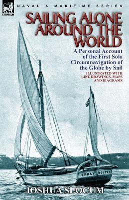 Sailing Alone Around the World: a Personal Account of the First Solo Circumnavigation of the Globe by Sail - Joshua Slocum - cover