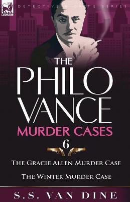 The Philo Vance Murder Cases: 6-The Gracie Allen Murder Case & the Winter Murder Case - S S Van Dine - cover