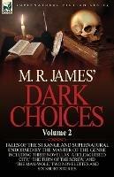M. R. James' Dark Choices: Volume 2-A Selection of Fine Tales of the Strange and Supernatural Endorsed by the Master of the Genre; Including Thre - M R James - cover