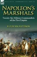 Napoleon's Marshals: Twenty-Six Military Commanders of the First Empire