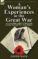 A Woman's Experiences in the Great War: An Australian Author's Clandestine Journey Through War-Torn Belgium