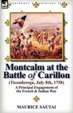 Montcalm at the Battle of Carillon (Ticonderoga) (July 8th, 1758): A Principal Engagement of the French & Indian War