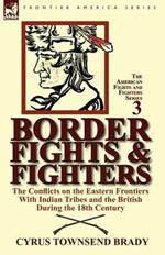 Border Fights & Fighters: The Conflicts on the Eastern Frontiers with Indian Tribes and the British During the 18th Century