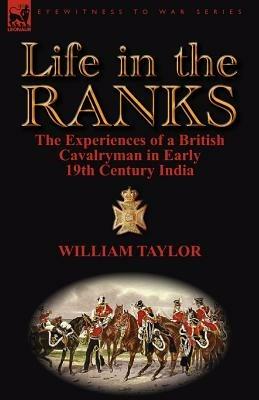 Life in the Ranks: The Experiences of a British Cavalryman in Early 19th Century India - William Taylor - cover