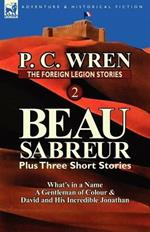 The Foreign Legion Stories 2: Beau Sabreur Plus Three Short Stories: What's in a Name, a Gentleman of Colour & David and His Incredible Jonathan