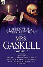 The Collected Supernatural and Weird Fiction of Mrs. Gaskell-Volume 2: Including One Novel 'a Dark Night's Work, ' Four Novelettes 'crowley Castle, '