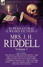 The Collected Supernatural and Weird Fiction of Mrs. J. H. Riddell: Volume 1-Including Two Novels The Haunted River, and The Haunted House at Latc