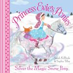 Princess Evie's Ponies: Silver the Magic Snow Pony