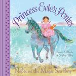 Princess Evie's Ponies: Neptune the Magic Sea Pony