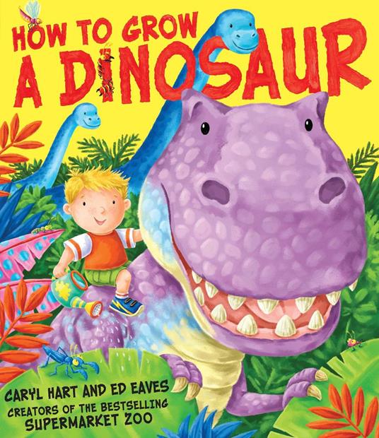 How to Grow a Dinosaur - Caryl Hart,Ed Eaves - ebook