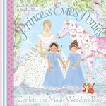 Princess Evie's Ponies: Confetti the Magic Wedding Pony