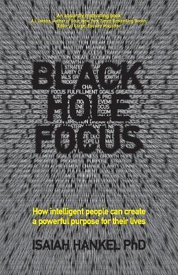 Black Hole Focus: How Intelligent People Can Create a Powerful Purpose for Their Lives - Isaiah Hankel - cover