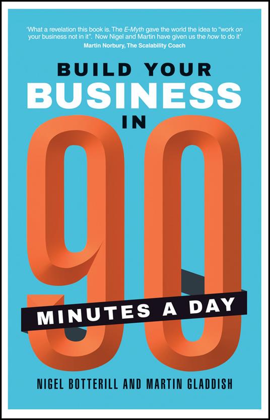 Build Your Business In 90 Minutes A Day - Nigel Botterill,Martin Gladdish - cover