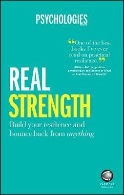 Real Strength: Build Your Resilience and Bounce Back from Anything - Psychologies Magazine - cover