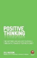 Positive Thinking: Find Happiness and Achieve Your Goals Through the Power of Positive Thought - Gill Hasson - cover