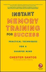 Instant Memory Training For Success: Practical Techniques for a Sharper Mind