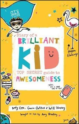 Diary of a Brilliant Kid: Top Secret Guide to Awesomeness - Andy Cope,Gavin Oattes,Will Hussey - cover