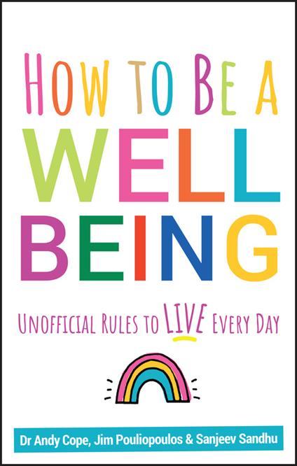 How to Be a Well Being: Unofficial Rules to Live Every Day - Andy Cope,Sanjeev Sandhu,James Pouliopoulos - cover