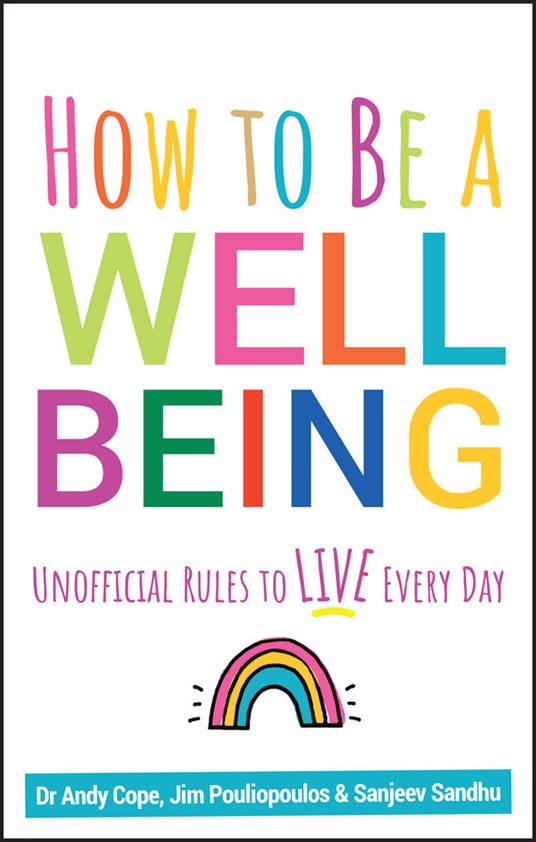 How to Be a Well Being: Unofficial Rules to Live Every Day - Andy Cope,Sanjeev Sandhu,James Pouliopoulos - cover