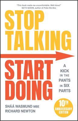 Stop Talking, Start Doing: A Kick in the Pants in Six Parts - Shaa Wasmund,Richard Newton - cover