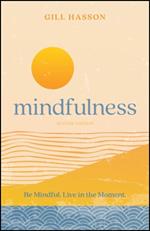 Mindfulness: Be Mindful. Live in the Moment.