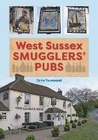 West Sussex Smugglers' Pubs - Terry Townsend - cover