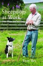 Sheepdogs at Work: One Man and His Dog