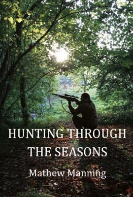 Air Rifle Hunting Through the Seasons: A Guide to Fieldcraft - Mathew Manning - cover