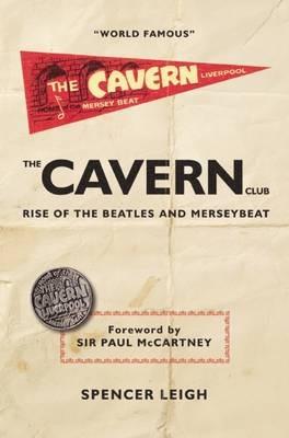 Cavern Club: The Rise of the Beatles and Merseybeat - Spencer Leigh - cover