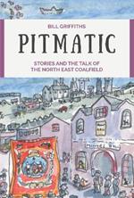 Pitmatic: Stories and the Talk of The North East Coalfield