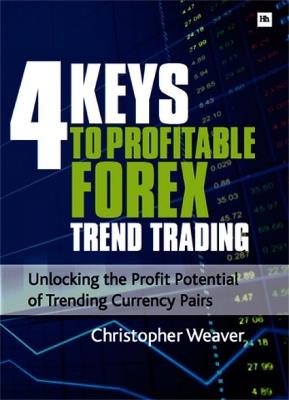 4 Keys to Profitable Forex Trend Trading - Christopher Weaver - cover