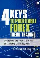 4 Keys to Profitable Forex Trend Trading - Christopher Weaver - cover