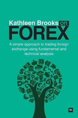 Kathleen Brooks on Forex - Kathleen Brooks - cover