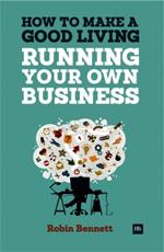 How to Make a Good Living Running Your Own Business: A Low-cost Way to Start a Business You Can Live Off