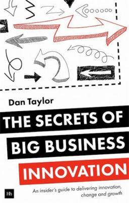 The Secrets of Big Business Innovation - Daniel Taylor - cover