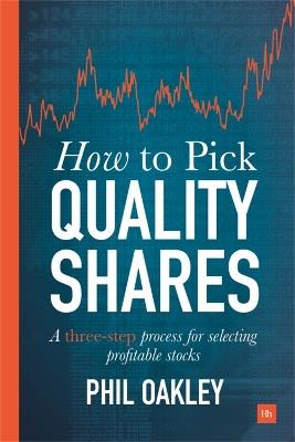 How to Pick Quality Shares: A Three-Step Process for Selecting Profitable Stocks - Phil Oakley - cover