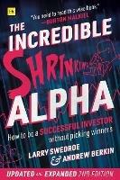 The Incredible Shrinking Alpha 2nd edition: How to be a successful investor without picking winners - Larry Swedroe - cover