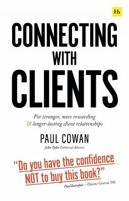 Connecting with Clients: For stronger, more rewarding and longer-lasting client relationships - Paul Cowan - cover