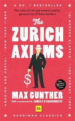 The Zurich Axioms: The rules of risk and reward used by generations of Swiss bankers - Max Gunther - cover