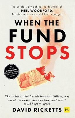 When the Fund Stops: The untold story behind the downfall of Neil Woodford, Britain's most successful fund manager - David Ricketts - cover