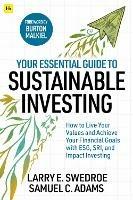 Your Essential Guide to Sustainable Investing: How to live your values and achieve your financial goals with ESG, SRI, and Impact Investing
