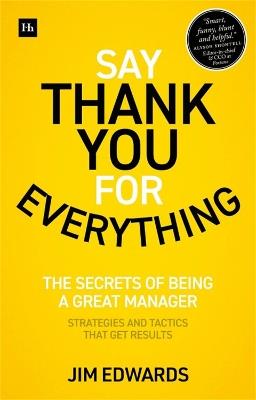 Say Thank You for Everything: The secrets of being a great manager ‚Äì strategies and tactics that get results - Jim Edwards - cover