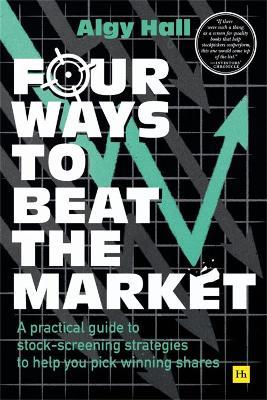 Four Ways to Beat the Market: A practical guide to stock-screening strategies to help you pick winning shares - Algy Hall - cover