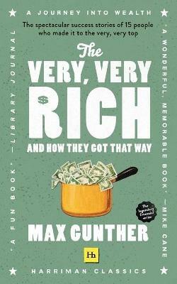 The Very, Very Rich and How They Got That Way: The spectacular success  stories of 15 men who made it to the very very top - Max Gunther - Libro in  lingua