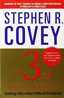 The 3rd Alternative: Solving Life's Most Difficult Problems - Stephen R. Covey - cover