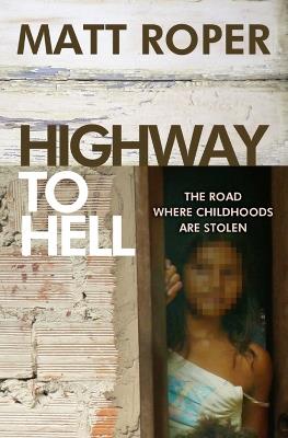 Highway to Hell: The road where childhoods are stolen - Matt Roper - cover