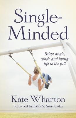 Single-Minded: Being single, whole and living life to the full - Kate Wharton - cover
