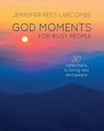 God Moments for Busy People: 30 reflections to start or end your day