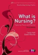 What is Nursing? Exploring Theory and Practice: Exploring Theory and Practice